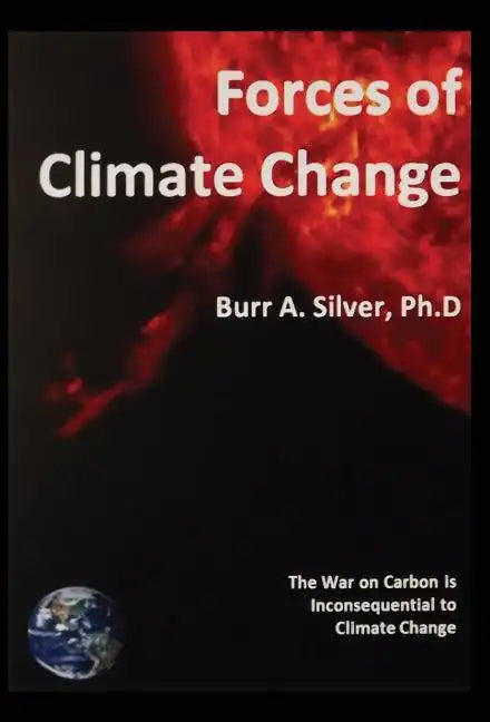 Forces of Climate Change: The War on Carbon is Inconsequential to Climate Change - Hardcover