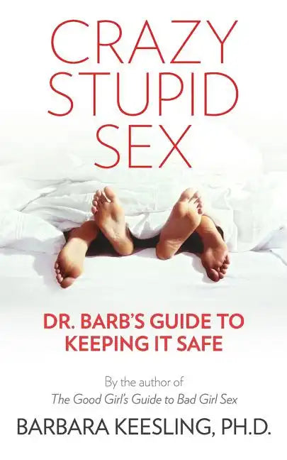 Crazy Stupid Sex: Dr. Barb's Guide to Keeping it Safe - Paperback