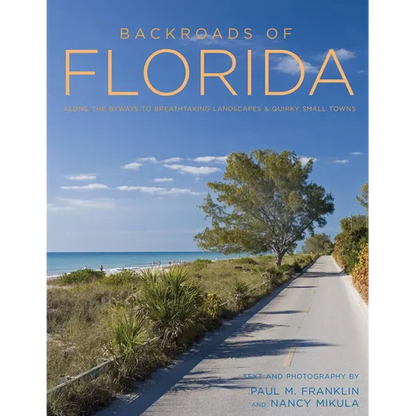 Backroads of Florida - Second Edition: Along the Byways to Breathtaking Landscapes and Quirky Small Towns - Paperback