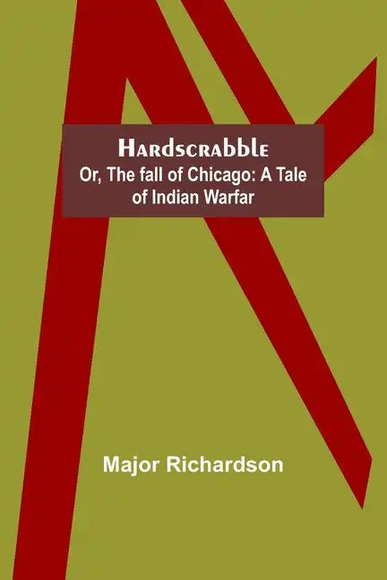 Hardscrabble; or, the fall of Chicago: a tale of Indian warfar - Paperback
