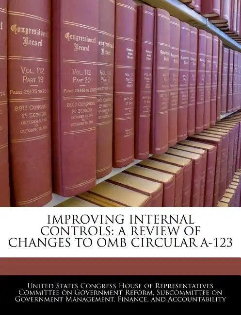 Improving Internal Controls: A Review of Changes to OMB Circular A-123 - Paperback