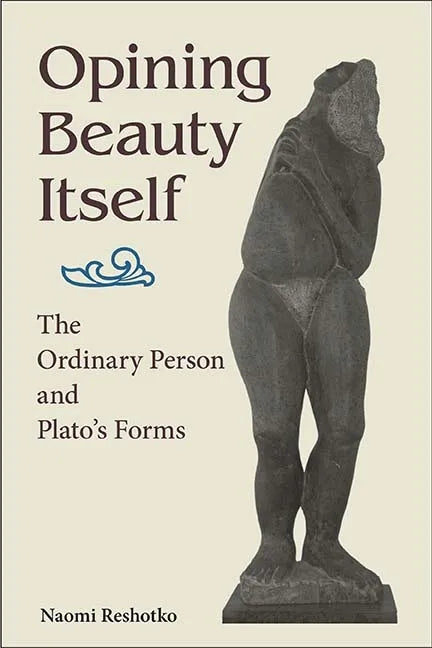 Opining Beauty Itself: The Ordinary Person and Plato's Forms - Hardcover