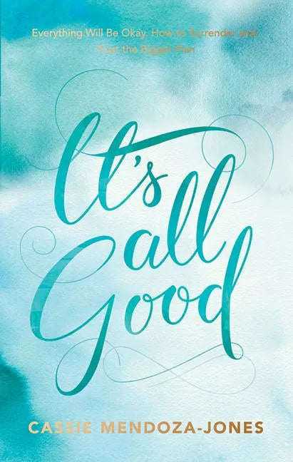 It's All Good: How to Trust and Surrender to the Bigger Plan - Paperback