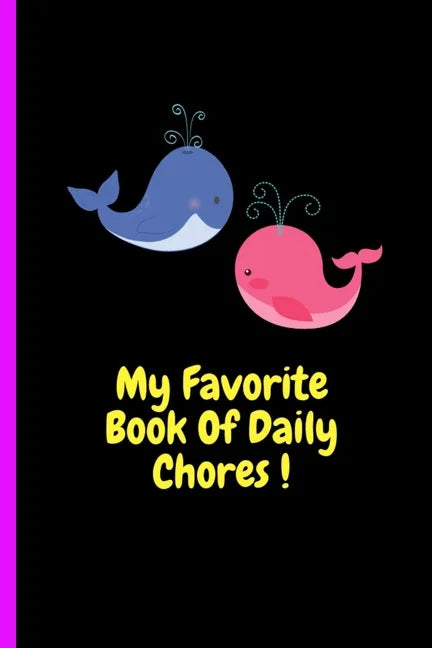 My Favorite Book Of Daily Chores !: Daily, Weekly House Chore Chart For Kids. Great Way To Teach Your Child The Importance of Discipline, Responsibili - Paperback