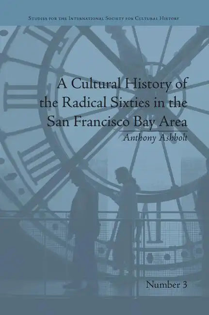 A Cultural History of the Radical Sixties in the San Francisco Bay Area - Paperback