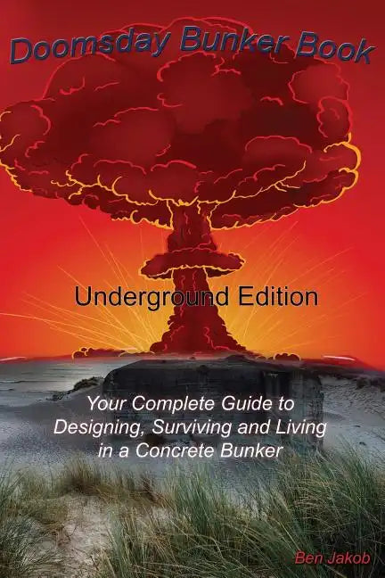 Doomsday Bunker Book: Your Complete Guide to Designing and Living in an Underground Concrete Bunker - Paperback