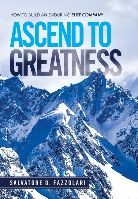 Ascend to Greatness: How to Build an Enduring Elite Company - Hardcover