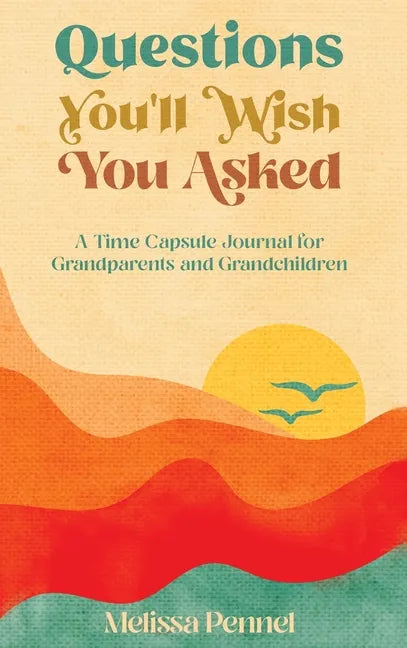 Questions You'll Wish You Asked: A Time Capsule Journal for Grandparents and Grandchildren - Hardcover
