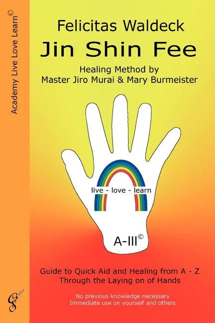 Jin Shin Fee: Healing Method by Master Jiro Murai and Mary Burmeister. Guide to Quick Aid and Healing from A - Z Through the Laying on of Hands - Paperback