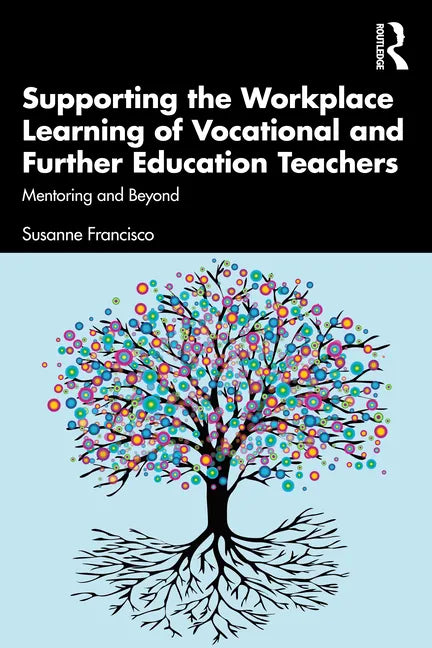Supporting the Workplace Learning of Vocational and Further Education Teachers: Mentoring and Beyond - Paperback