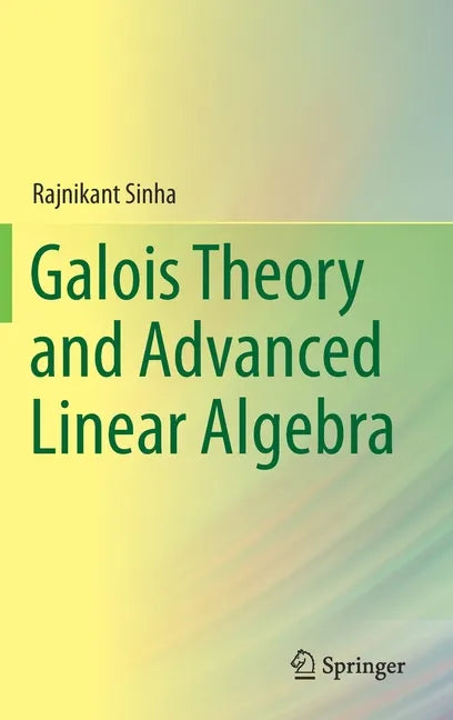 Galois Theory and Advanced Linear Algebra - Hardcover