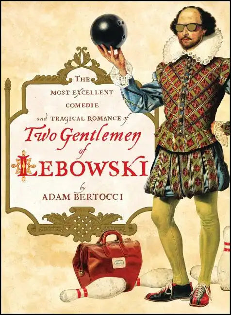 Two Gentlemen of Lebowski: A Most Excellent Comedie and Tragical Romance - Paperback