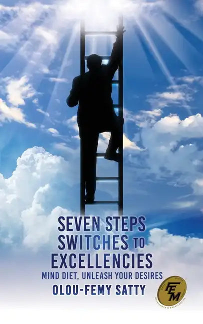Seven Steps Switches to Excellencies: Mind Diet, Unleash Your Desires - Hardcover