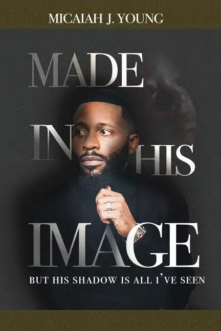 Made in His Image, But His Shadow is all I've Seen - Paperback