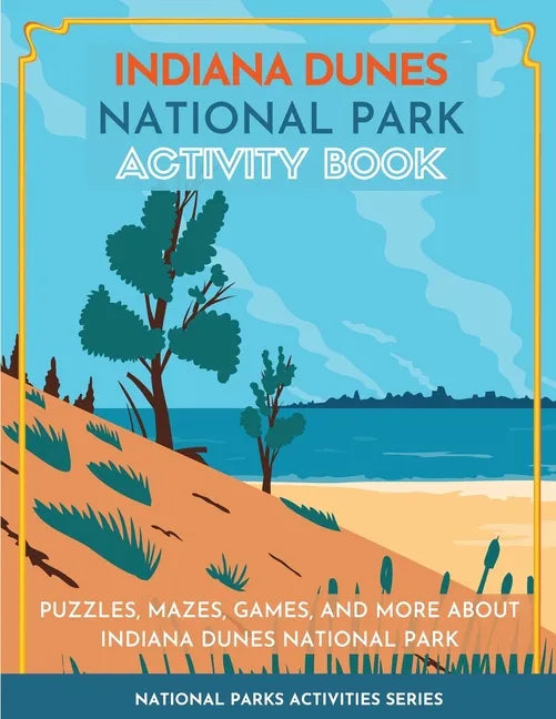 Indiana Dunes National Park Activity Book: Puzzles, Mazes, Games, and More about Indiana Dunes National Park - Paperback