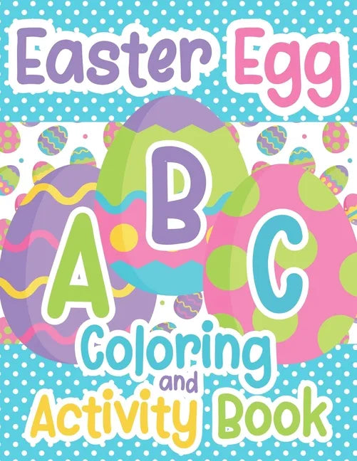 Easter Egg ABC Coloring And Activity Book: For Toddlers and Kids Ages 3-5 - Paperback