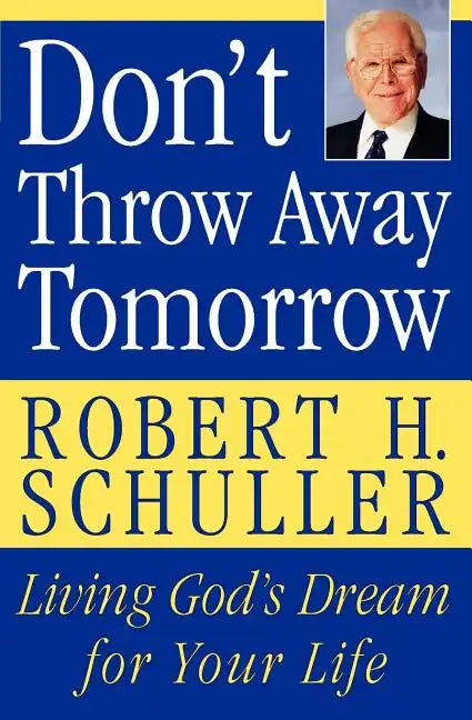 Don't Throw Away Tomorrow: Living God's Dream for Your Life - Paperback