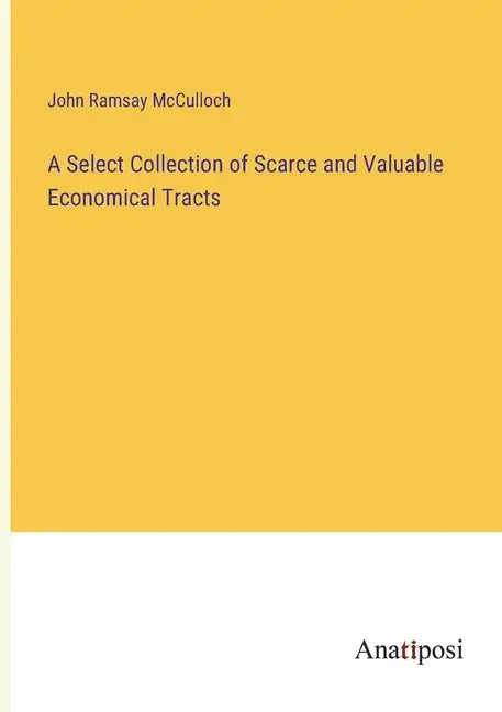 A Select Collection of Scarce and Valuable Economical Tracts - Paperback