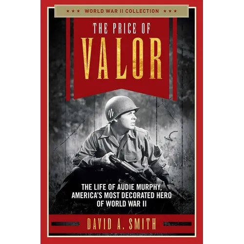 The Price of Valor: The Life of Audie Murphy, America's Most Decorated Hero of World War II - Paperback