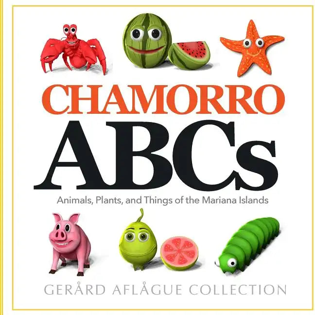 Chamorro ABCs: Animals, Plants, and Things of the Mariana Islands: Chamorro ABCs: Animals, Plants, and Things of the Mariana Islands - Paperback