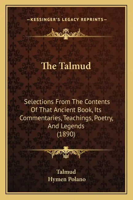 The Talmud: Selections From The Contents Of That Ancient Book, Its Commentaries, Teachings, Poetry, And Legends (1890) - Paperback