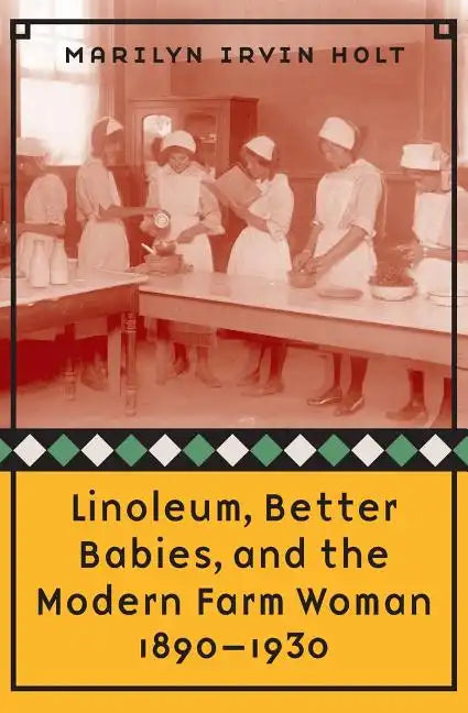 Linoleum, Better Babies, and the Modern Farm Woman, 1890-1930 - Paperback