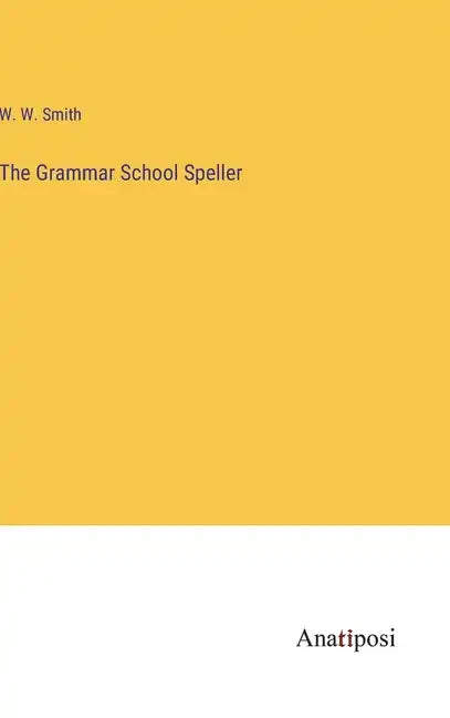The Grammar School Speller - Hardcover