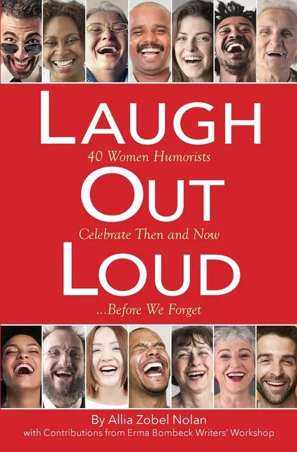 Laugh Out Loud: 40 Women Humorists Celebrate Then and Now...Before We Forget - Paperback