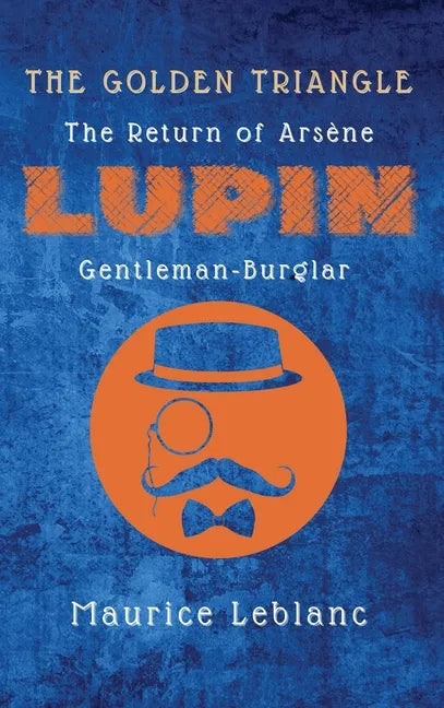The Golden Triangle: The Return of Arsène Lupin, Gentleman-Burglar - Hardcover