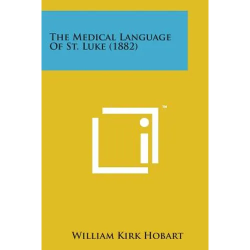 The Medical Language of St. Luke (1882) - Paperback