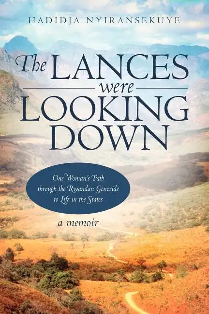 The Lances Were Looking Down: One Woman's Path Through the Rwandan Genocide to Life in the States - Paperback