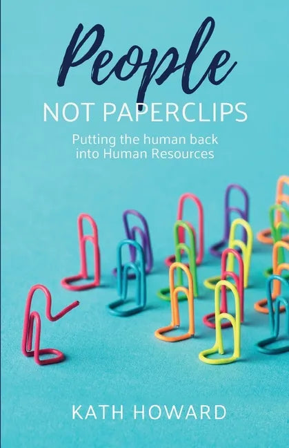 People Not Paperclips: Putting the Human Back Into Human Resources - Paperback
