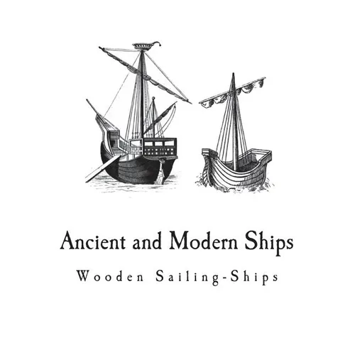 Ancient and Modern Ships: Wooden Sailing-Ships - Paperback