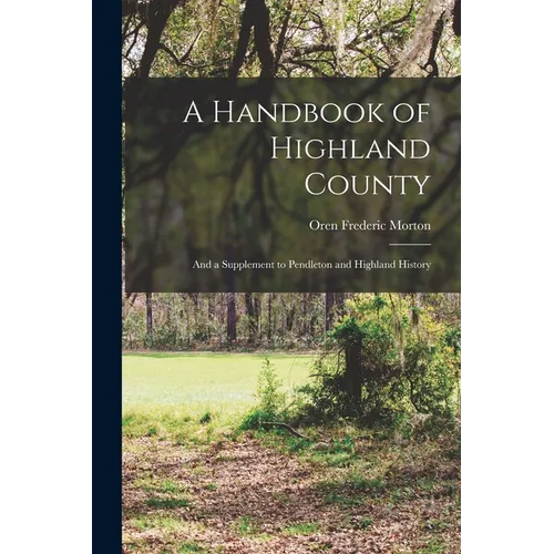 A Handbook of Highland County: And a Supplement to Pendleton and Highland History - Paperback