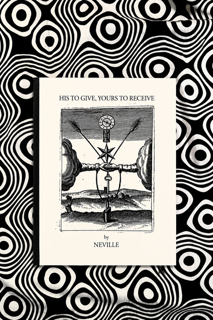 HIS TO GIVE, YOURS TO RECEIVE — Neville Goddard
