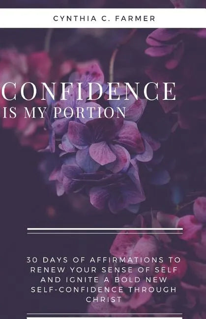 Confidence is My Portion: 30 days of affirmations to renew your sense of self and ignite a bold new self-confidence through Christ - Paperback