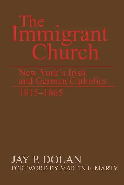 The Immigrant Church: New York's Irish and German Catholics, 1815-1865 - Paperback
