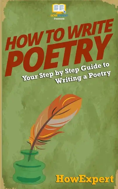 How To Write Poetry: Your Step-By-Step Guide To Writing a Poetry - Paperback