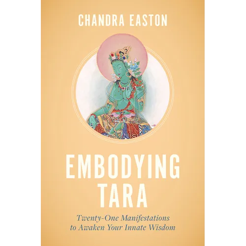 Embodying Tara: Twenty-One Manifestations to Awaken Your Innate Wisdom - Paperback