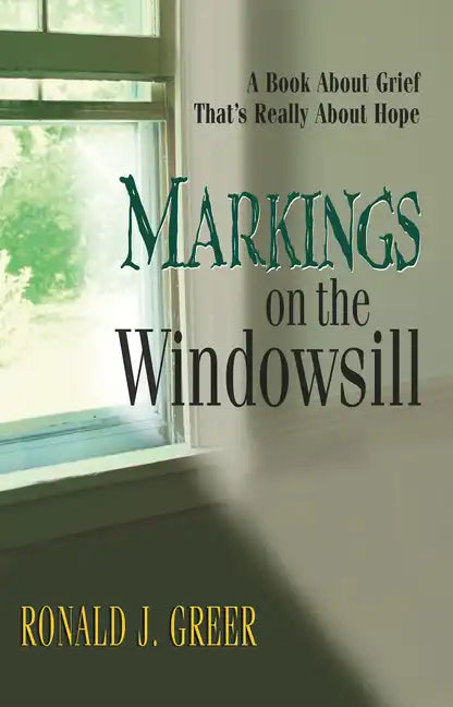 Markings on the Windowsill: A Book about Grief That's Really about Hope - Paperback