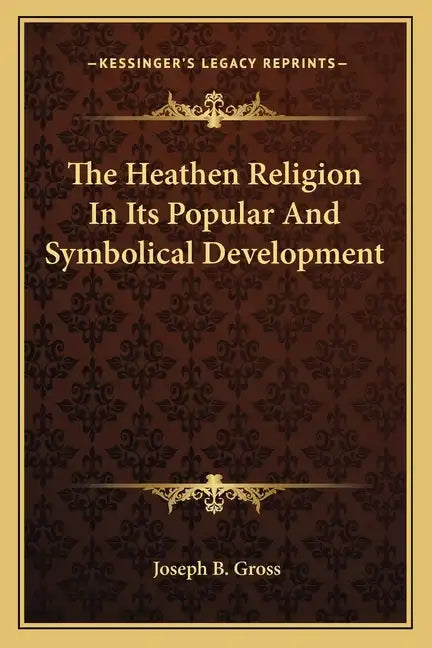 The Heathen Religion in Its Popular and Symbolical Development - Paperback