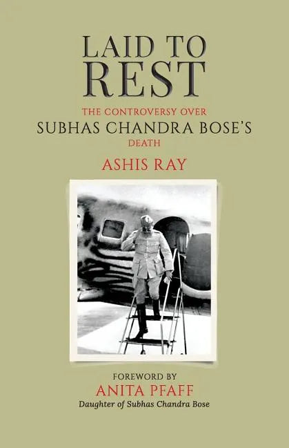 Laid to Rest: The Controversy Over Subhas Chandra Bose's Death - Paperback