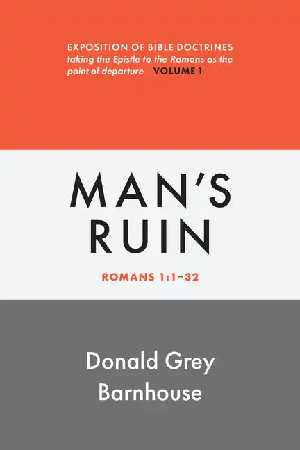 Romans, Vol 1: Man's Ruin: Exposition of Bible Doctrines - Paperback