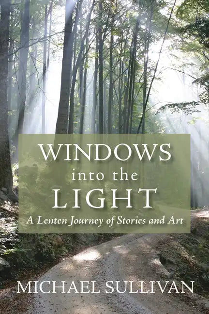 Windows Into the Light: A Lenten Journey of Stories and Art - Paperback
