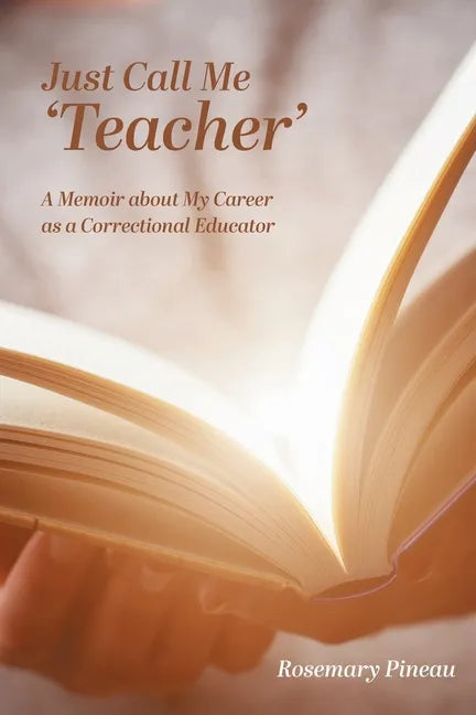 Just Call Me 'Teacher': A Memoir about My Career as a Correctional Educator - Paperback