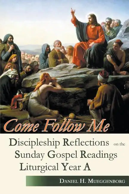 Come Follow Me: Discipleship Reflections on the Sunday Gospel Readings for Liturgical Year A - Paperback
