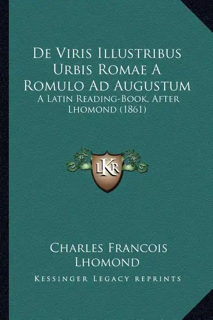 De Viris Illustribus Urbis Romae A Romulo Ad Augustum: A Latin Reading-Book, After Lhomond (1861) - Paperback