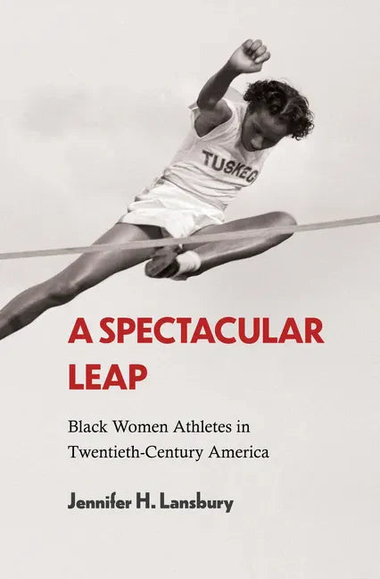 A Spectacular Leap: Black Women Athletes in Twentieth-Century America - Paperback