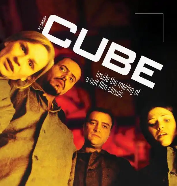 Cube: Inside the Making of a Cult Film Classic (hardback) - Hardcover