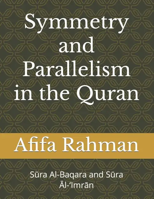 Symmetry And Parallelism In The Qurʾan: Sūra Al-Baqara and Sūra Āl-'Imrān - Paperback